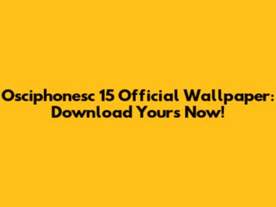Osciphonesc 15 Official Wallpaper: Download Yours Now!