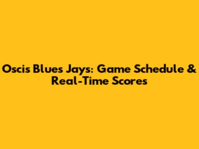 Oscis Blues Jays: Game Schedule & Real-Time Scores