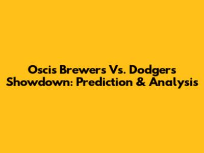 Oscis Brewers Vs. Dodgers Showdown: Prediction & Analysis