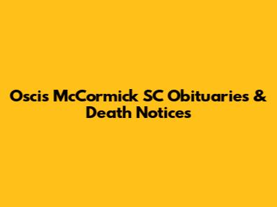 Oscis McCormick SC Obituaries & Death Notices