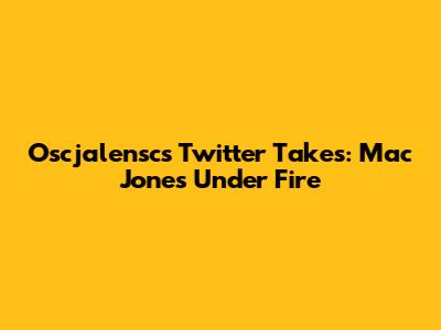 Oscjalensc's Twitter Takes: Mac Jones Under Fire