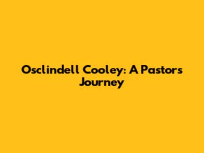 Osclindell Cooley: A Pastor's Journey