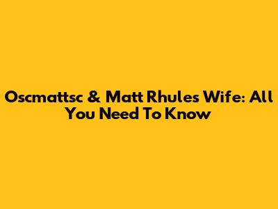 Oscmattsc & Matt Rhule's Wife: All You Need To Know