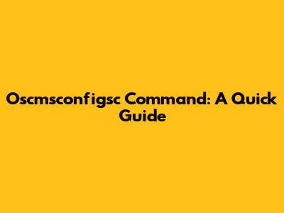 Oscmsconfigsc Command: A Quick Guide