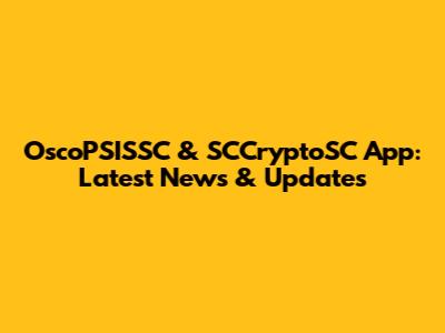 OscoPSISSC & SCCryptoSC App: Latest News & Updates