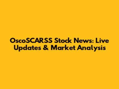 OscoSCARSS Stock News: Live Updates & Market Analysis