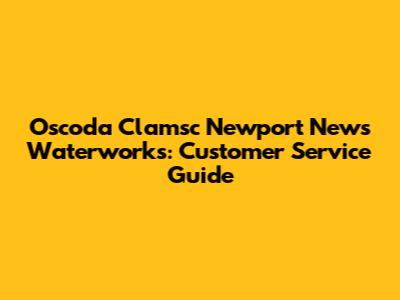 Oscoda Clamsc Newport News Waterworks: Customer Service Guide