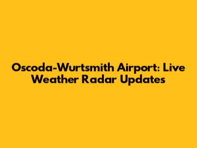 Oscoda-Wurtsmith Airport: Live Weather Radar Updates
