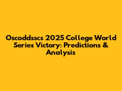 Oscoddssc's 2025 College World Series Victory: Predictions & Analysis