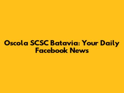 Oscola SCSC Batavia: Your Daily Facebook News