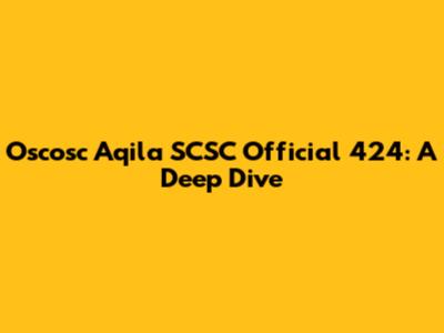 Oscosc Aqila SCSC Official 424: A Deep Dive