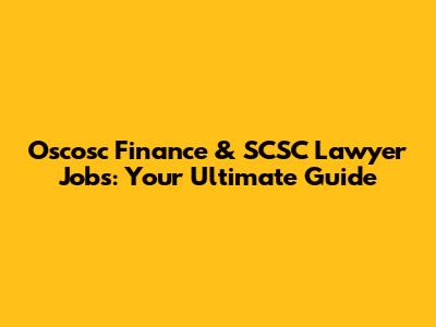 Oscosc Finance & SCSC Lawyer Jobs: Your Ultimate Guide