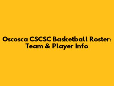 Oscosca CSCSC Basketball Roster: Team & Player Info