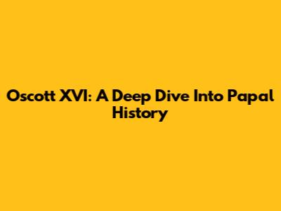 Oscott XVI: A Deep Dive Into Papal History