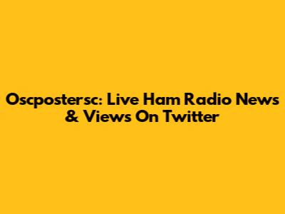 Oscpostersc: Live Ham Radio News & Views On Twitter