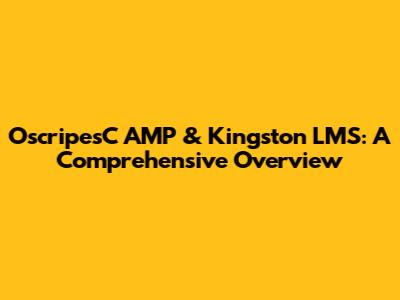 OscripesC AMP & Kingston LMS: A Comprehensive Overview