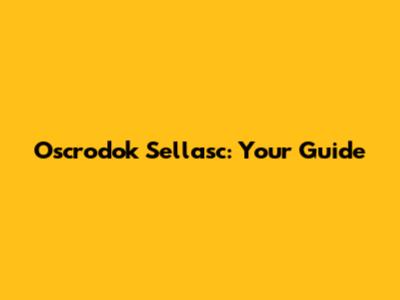 Oscrodok Sellasc: Your Guide