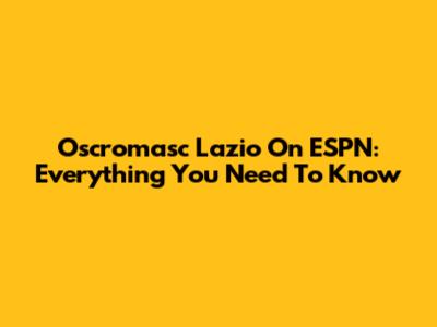 Oscromasc Lazio On ESPN: Everything You Need To Know