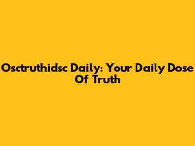 Osctruthidsc Daily: Your Daily Dose Of Truth