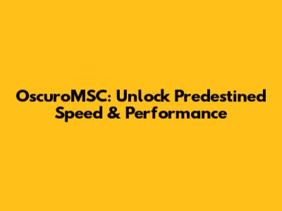 OscuroMSC: Unlock Predestined Speed & Performance