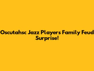 Oscutahsc Jazz Player's Family Feud Surprise!