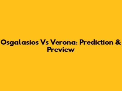 Osgalasios Vs Verona: Prediction & Preview