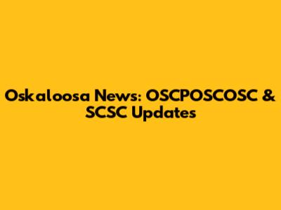Oskaloosa News: OSCPOSCOSC & SCSC Updates