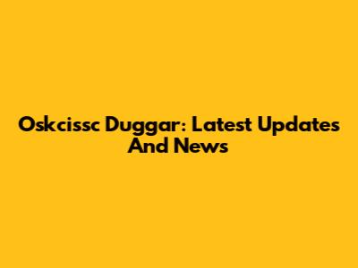 Oskcissc Duggar: Latest Updates And News
