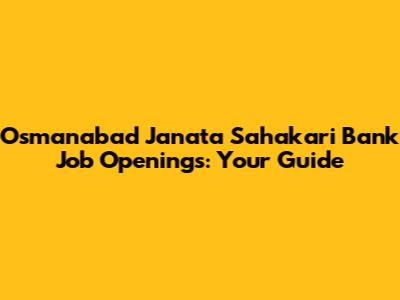 Osmanabad Janata Sahakari Bank Job Openings: Your Guide
