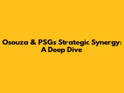 Osouza & PSG's Strategic Synergy: A Deep Dive