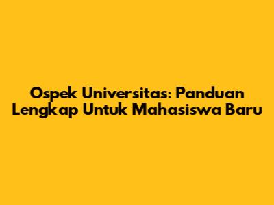 Ospek Universitas: Panduan Lengkap Untuk Mahasiswa Baru