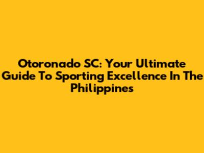 Otoronado SC: Your Ultimate Guide To Sporting Excellence In The Philippines