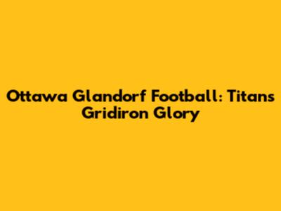 Ottawa Glandorf Football: Titans' Gridiron Glory