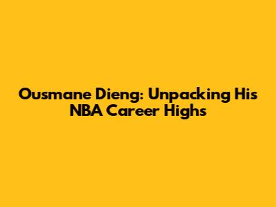 Ousmane Dieng: Unpacking His NBA Career Highs