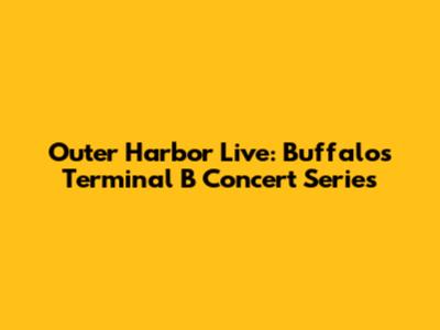 Outer Harbor Live: Buffalo's Terminal B Concert Series