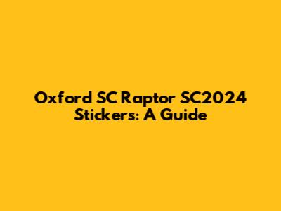 Oxford SC Raptor SC2024 Stickers: A Guide