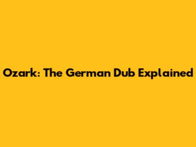 Ozark: The German Dub Explained