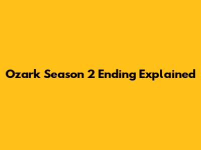 Ozark Season 2 Ending Explained