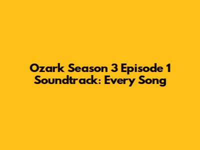 Ozark Season 3 Episode 1 Soundtrack: Every Song