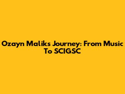 Ozayn Malik's Journey: From Music To SCIGSC