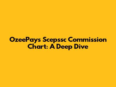 OzeePay's Scepssc Commission Chart: A Deep Dive