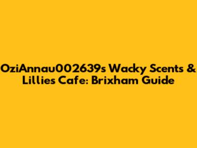 OziAnnau002639s Wacky Scents & Lillies Cafe: Brixham Guide