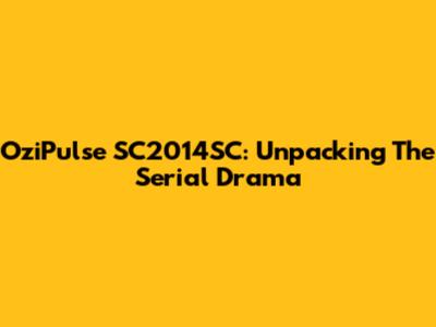 OziPulse SC2014SC: Unpacking The Serial Drama