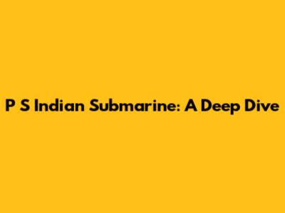 P S Indian Submarine: A Deep Dive