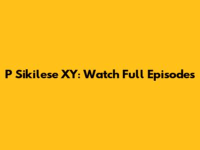P Sikilese XY: Watch Full Episodes