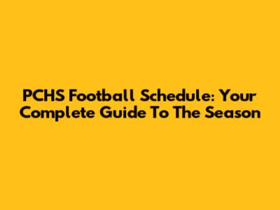 PCHS Football Schedule: Your Complete Guide To The Season