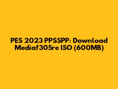 PES 2023 PPSSPP: Download Mediaf305re ISO (600MB)