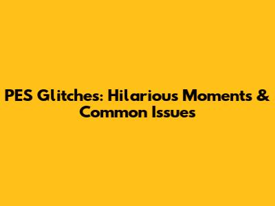 PES Glitches: Hilarious Moments & Common Issues