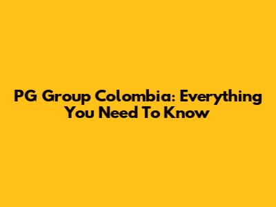 PG Group Colombia: Everything You Need To Know