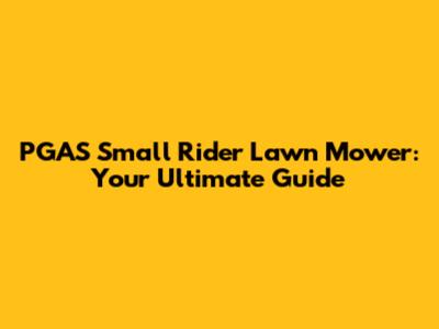 PGAS Small Rider Lawn Mower: Your Ultimate Guide